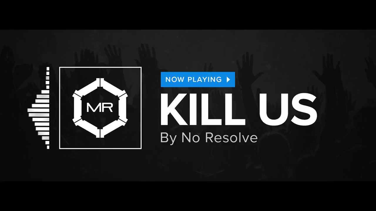 No Resolve - Kill Us