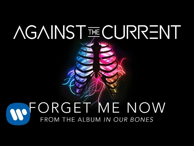 Against The Current - Forget Me Now