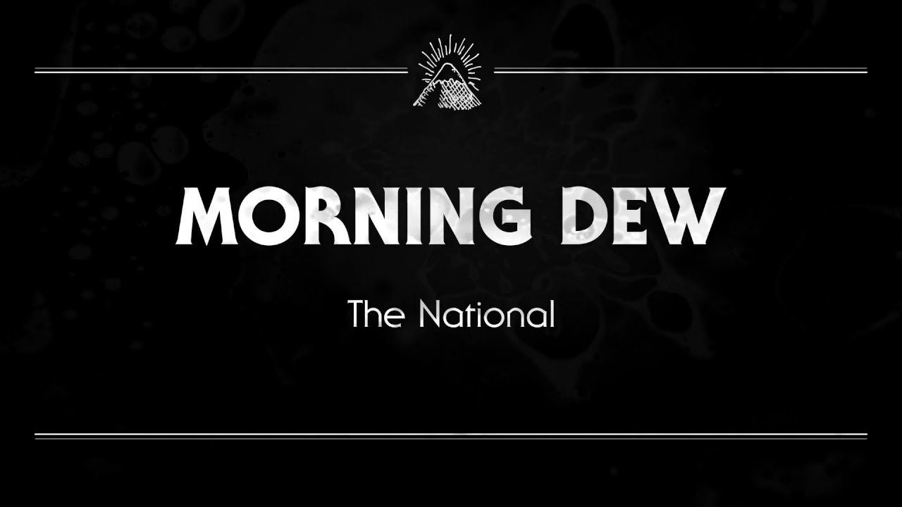 The National - Morning Dew