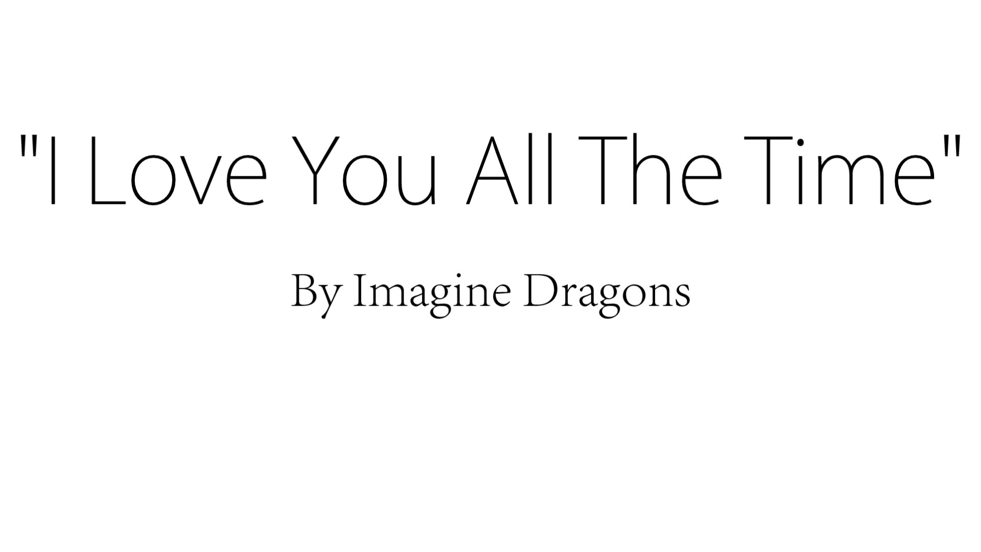 Imagine Dragons - I Love You All The Time